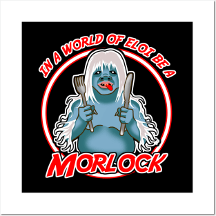 In a world of Eloi be a Morlock Posters and Art